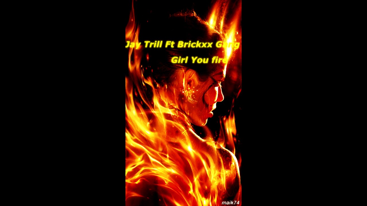 Jay Trill Ft Brickxx Gang - Girl you Fire - Brickxx Gang