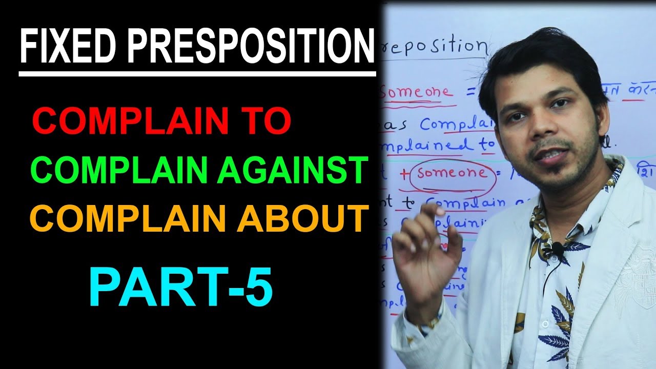 FIXED PREPOSITION (COMPLAIN TO/AGAINST/ABOUT) PART-5