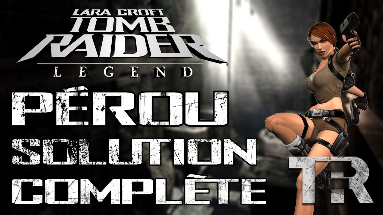 Tomb Raider Legend - Pérou - Solution Complète