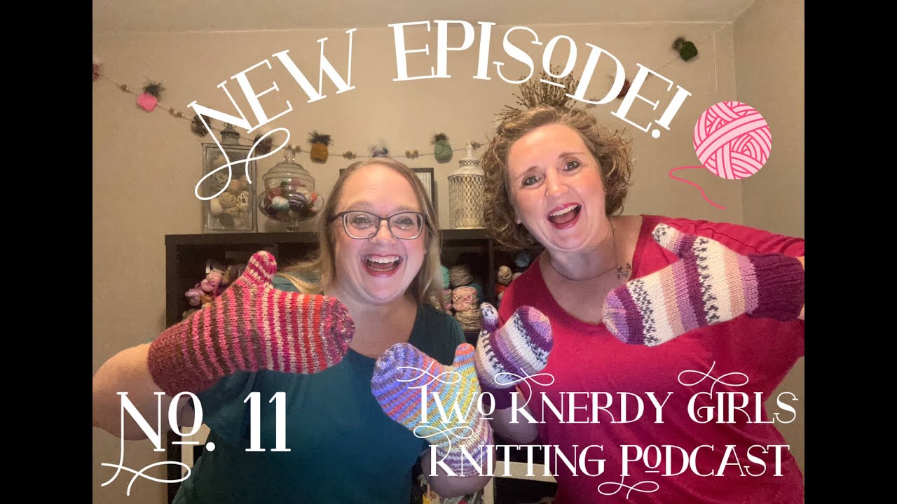 Two Knerdy Girls Knitting Podcast Episode 11 