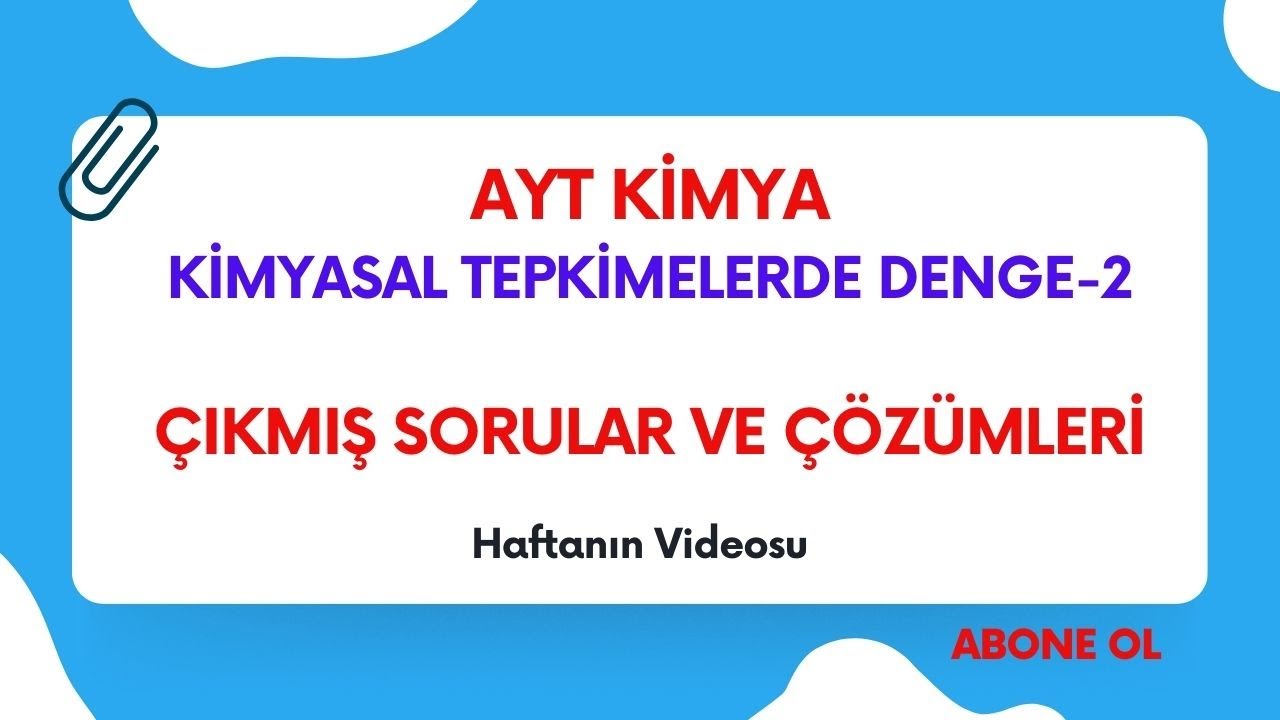 7-AYT KİMYA KİMYASAL TEPKİMELERDE DENGE-2 ÇIKMIŞ SORULAR VE ÇÖZÜMLERİ