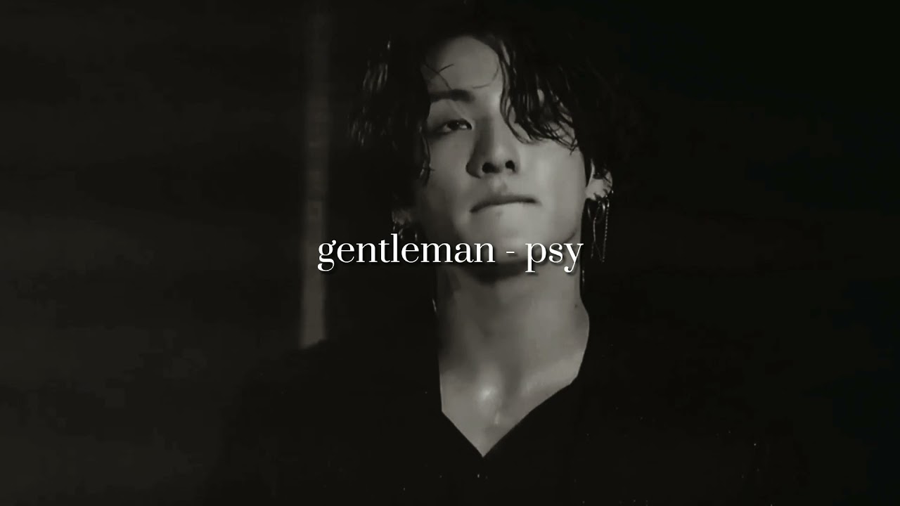 gentleman - psy (VERY slowed down)