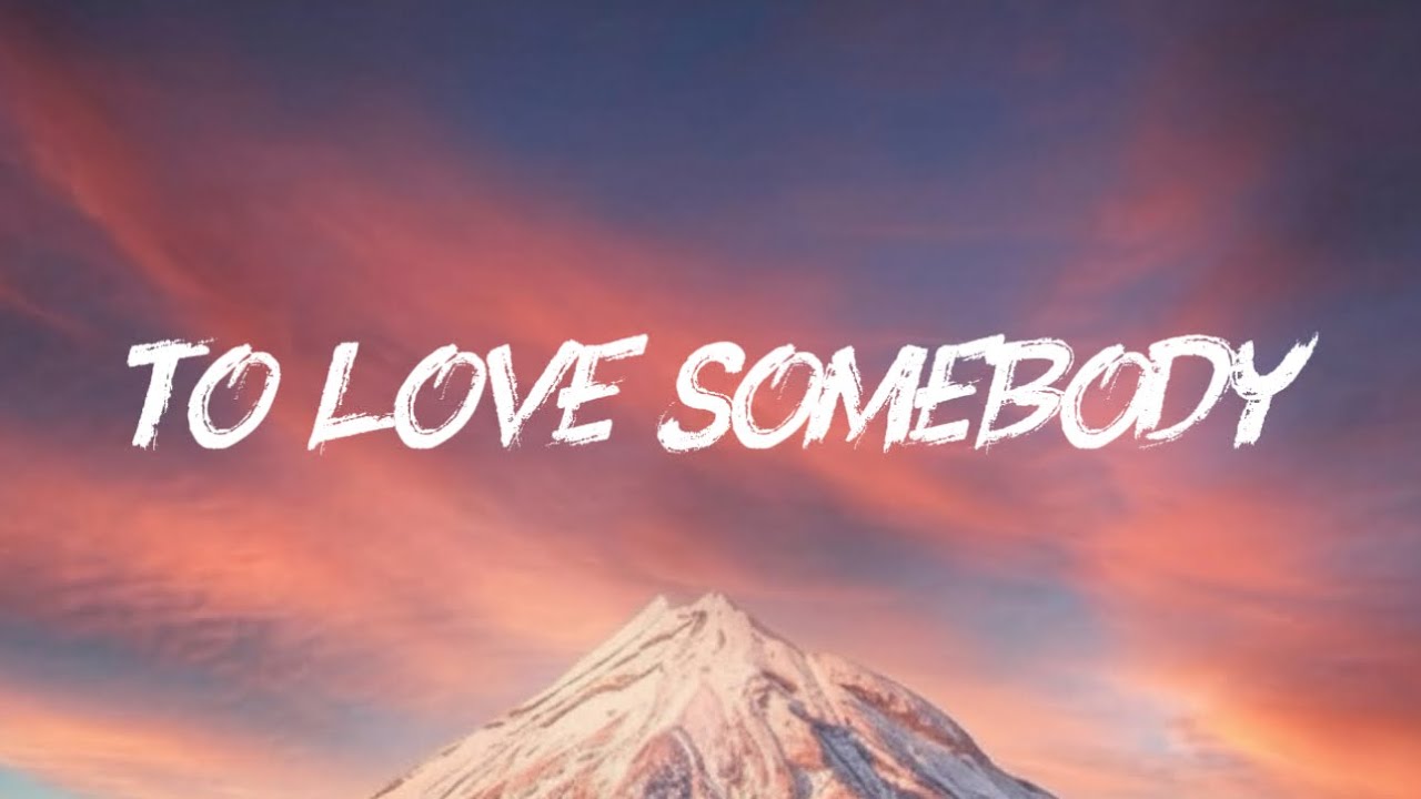 To Love Somebody- Lyrics 