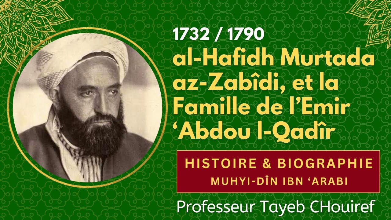 Histoire : L'Emir 'Abdu-l Qâdir et al-Hafidh al-Murtada az-Zabidi. Pr Tayeb Chouiref