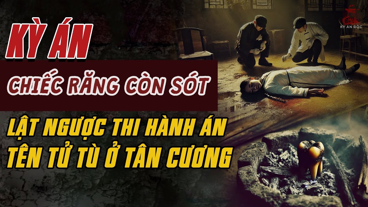 Kỳ Án Trung Quốc: CHIẾC RĂNG CÒN SÓT Lật Ngược Thi Hành Án Của TÊN TỬ TÙ Ở Tân Cương #giaimakyan