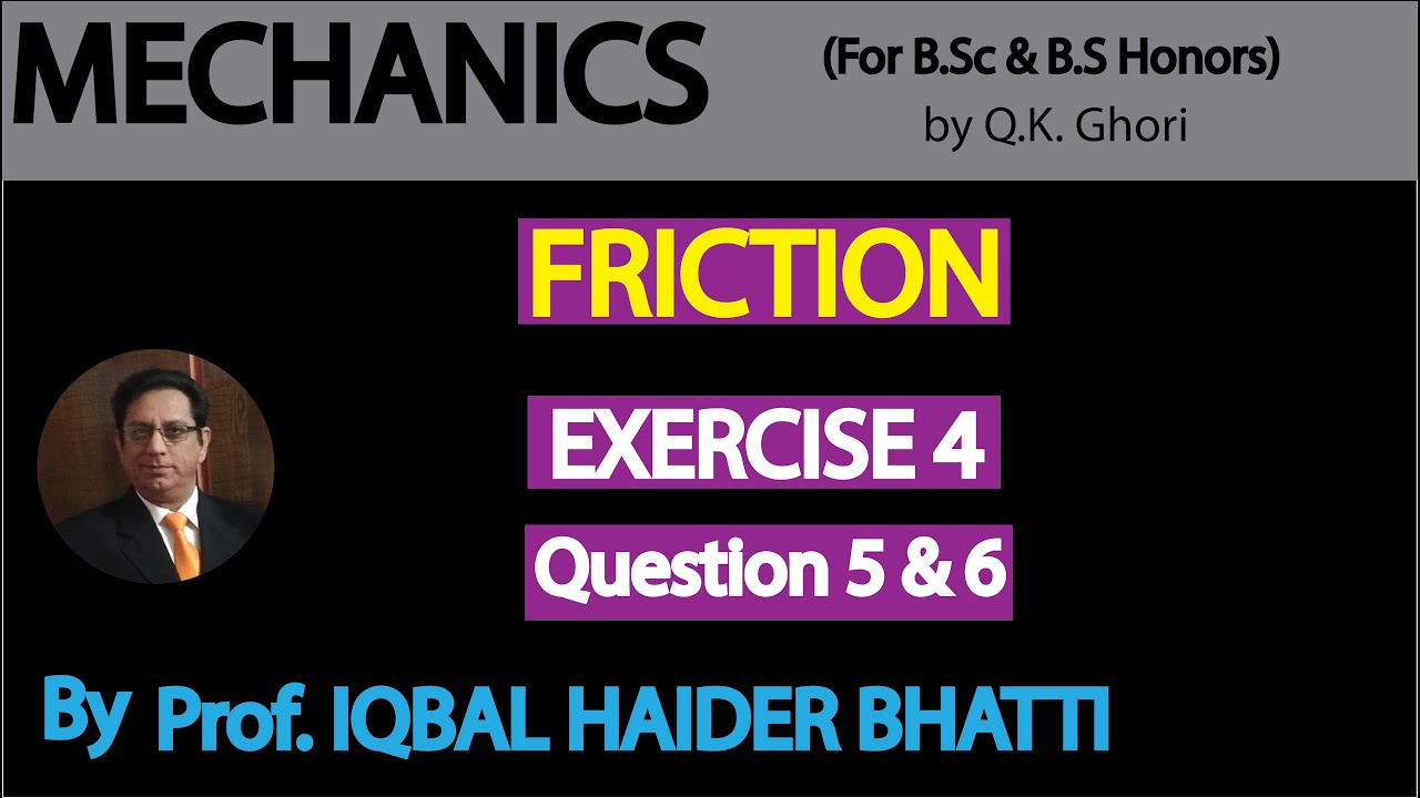 Ch# 5 Friction | Exercise 4 Question 5 and 6 | |Mechanics (Lec 9)