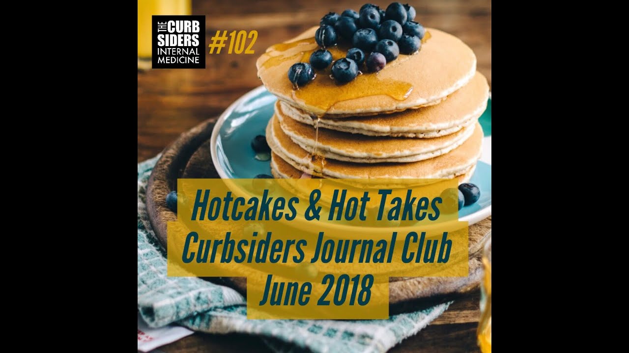 #102: Curbsiders Journal Club Hotcakes and Hot Takes June 2018