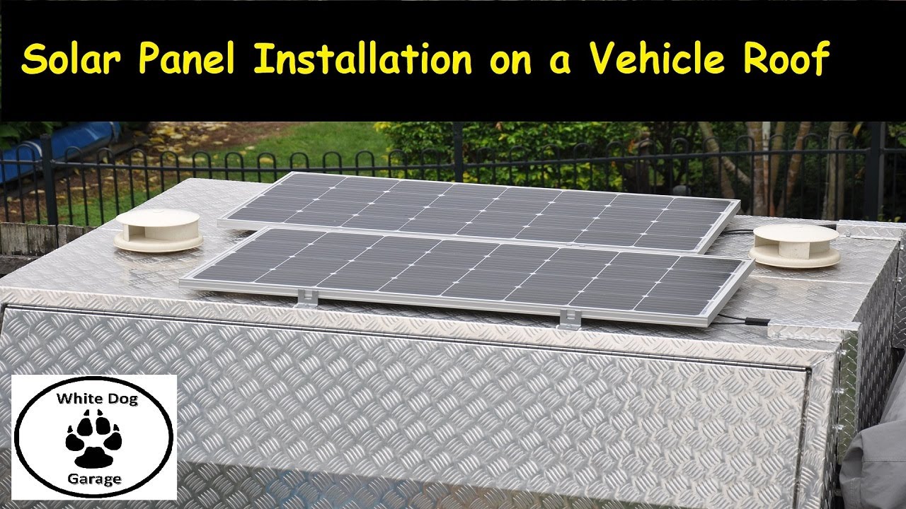 Vehicle Mounted Solar Panels; Installation, Wiring Up and Performance