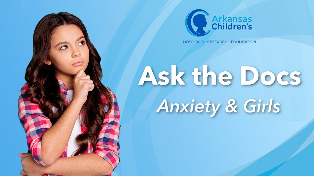 Ask the Docs: Anxiety & Girls