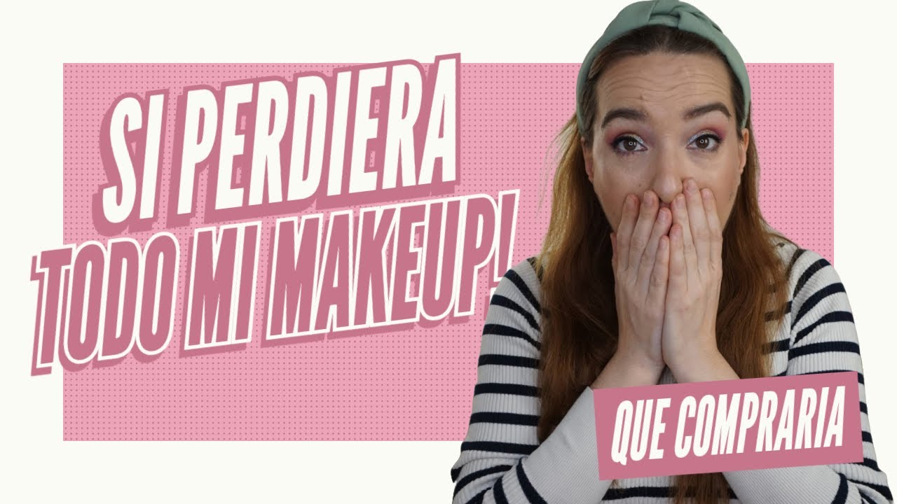 ¿SI PERDIERA TODO MI MAQUILLAJE😱😭? que volvería a comprar de mi colección...