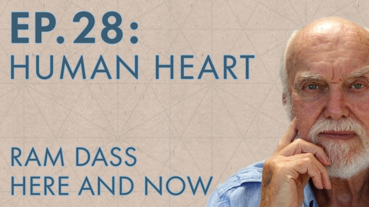 Ram Dass Here and Now – Episode 28 – Human Heart