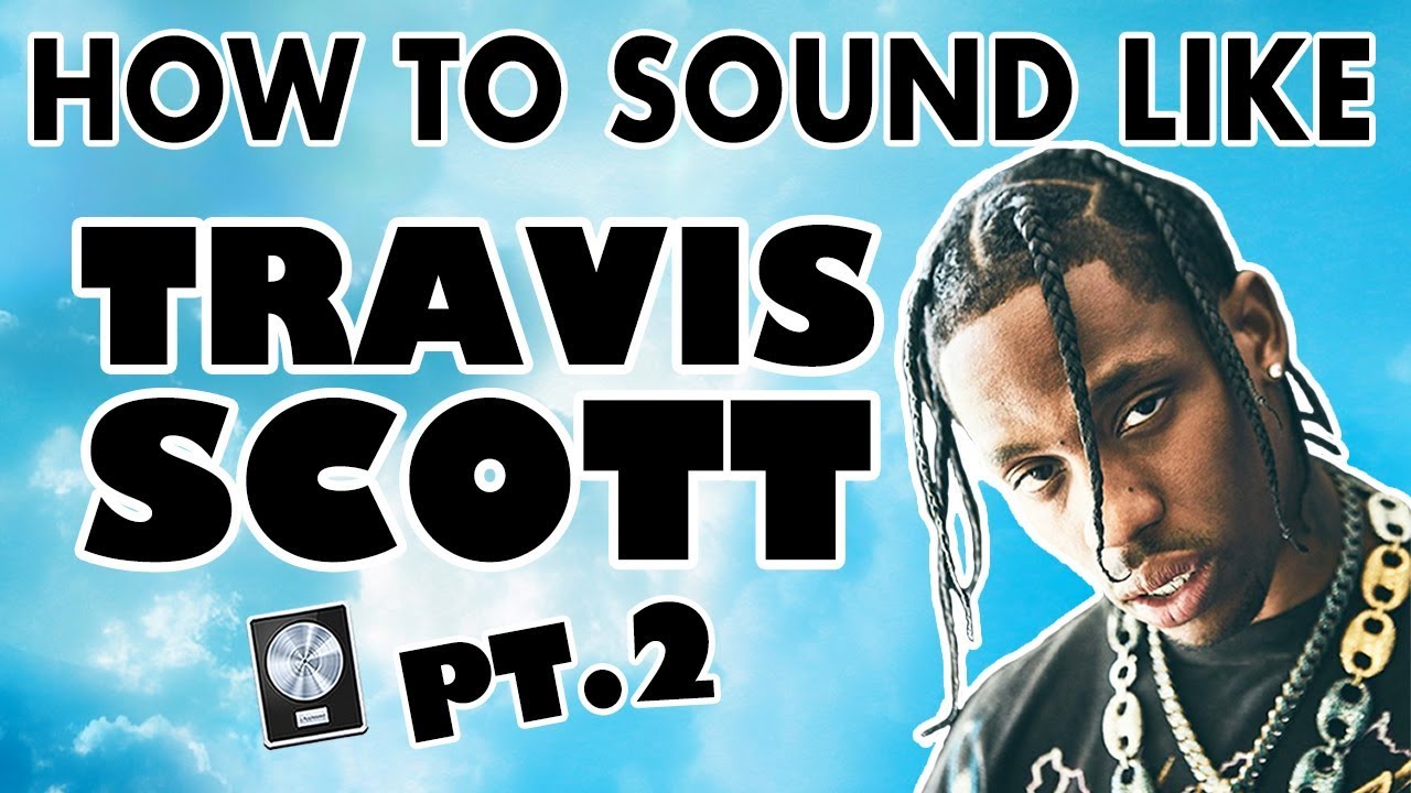 How to Sound Like TRAVIS SCOTT Pt. 2 - 