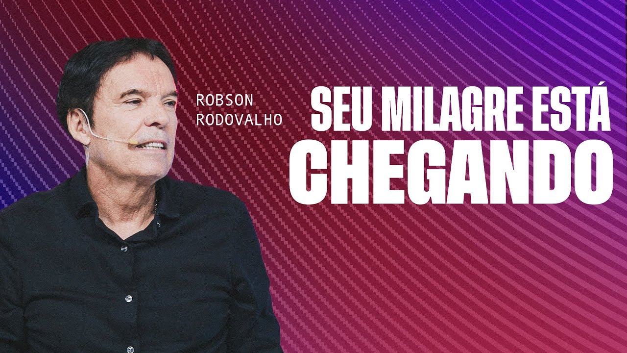 SEU MILAGRE ESTÁ CHEGANDO - ROBSON RODOVALHO