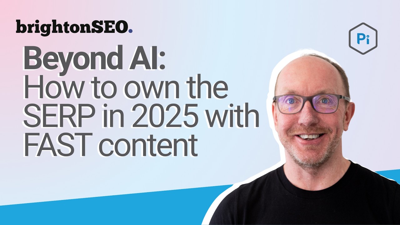 Beyond AI: How to own the SERP in 2025 with FAST content | BrightonSEO April 2025