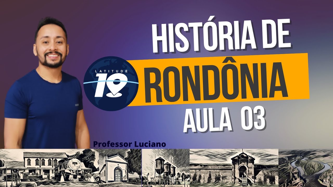 HIST&Oacute;RIA DE ROND&Ocirc;NIA AULA 03 - CURSO LATITUDE 10