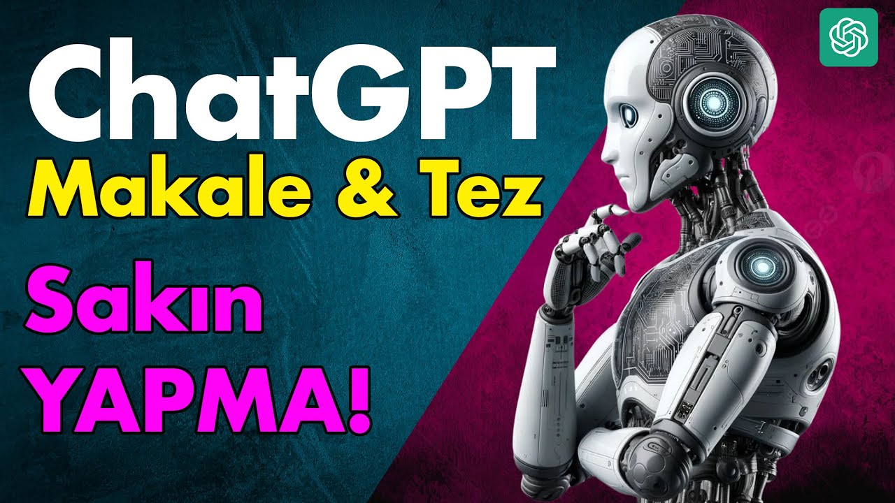 ChatGPT ile Bilimsel Tez ve Makale Yazımı: Etik ve Gerçekler - İzlemeden Kullanma!