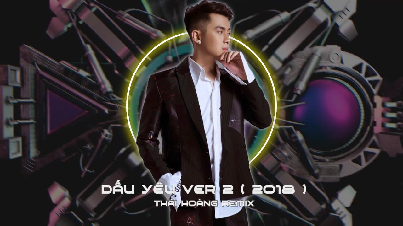 DẤU YÊU VER.2 | THÁI HOÀNG REMIX | HOT VIỆT MIX 2018