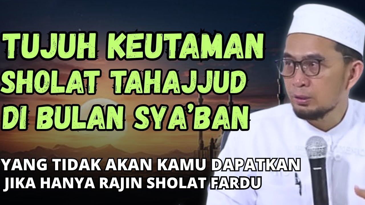TUJUH KEUTAMAAN TAHAJJUD YANG TIDAK BOLEH KAMU ABAIAN-USTADZ ADI HIDAYAT