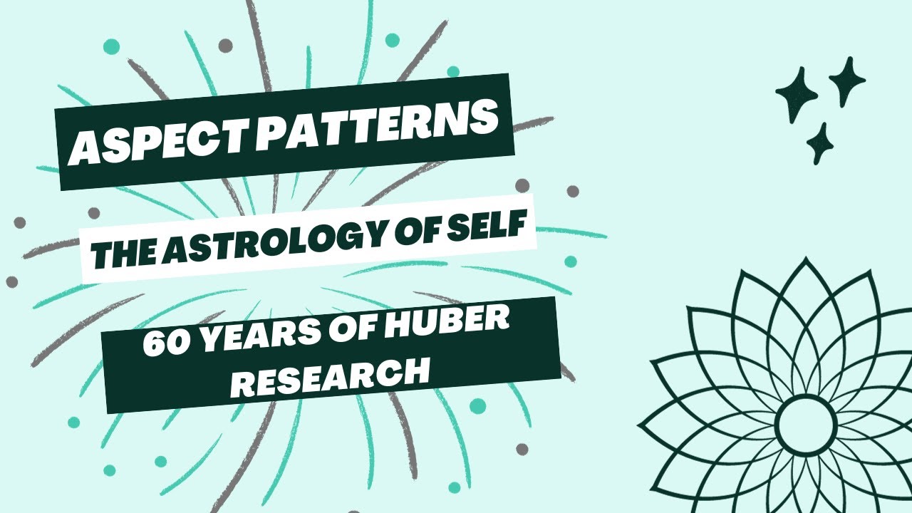 Aspect Patterns, The Astrology of Self & Huber Astrology