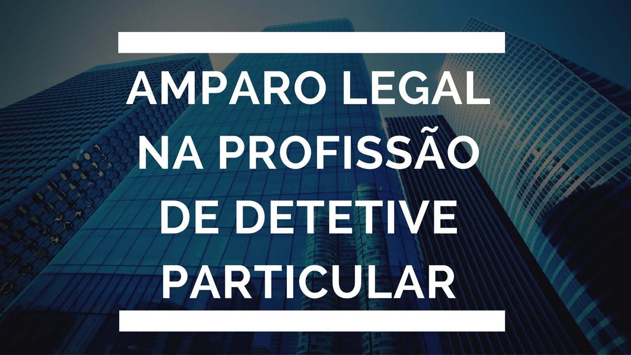 Amparo Legal Na Profissão De Detetive Particular.
