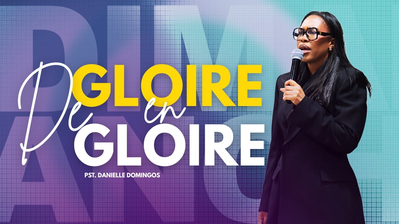 De gloire en gloire I Pasteur Danielle Domingos