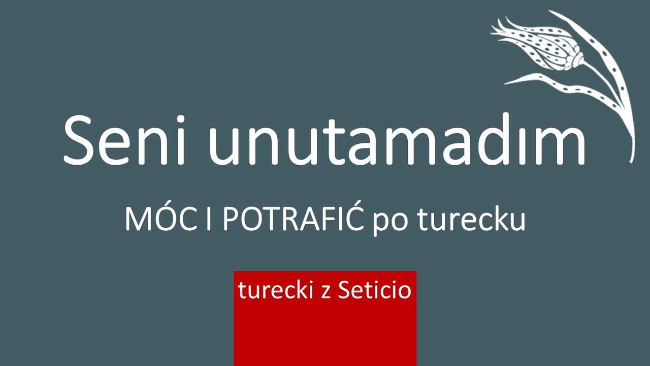 38. MÓC, UMIEĆ/POTRAFIĆ po turecku: -ebilmek | Turecki z Seticio | Lekcja 38