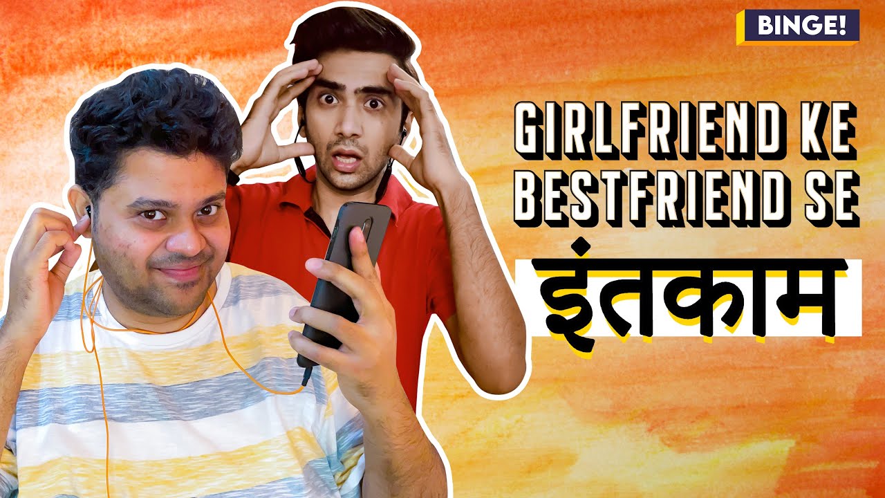 Binge! | Girlfriend Ke Bestfriend Se Inteqam | Ft. Badri Chavan & Ritik Ghanshani