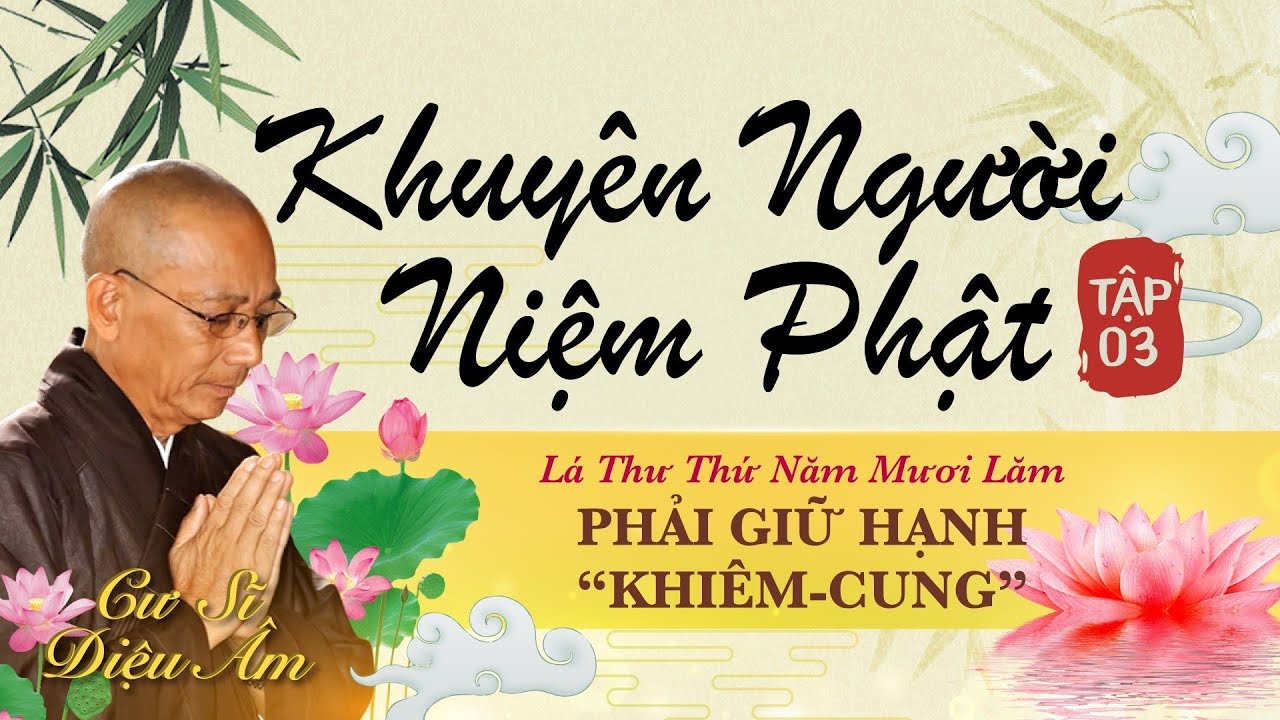 KHUYÊN NGƯỜI NIỆM PHẬT TẬP 3 | LÁ THƯ SỐ 55 | LỜI KHUYÊN NGƯỜI EM GÁI: PHẢI GIỮ HẠNH KHIÊM CUNG