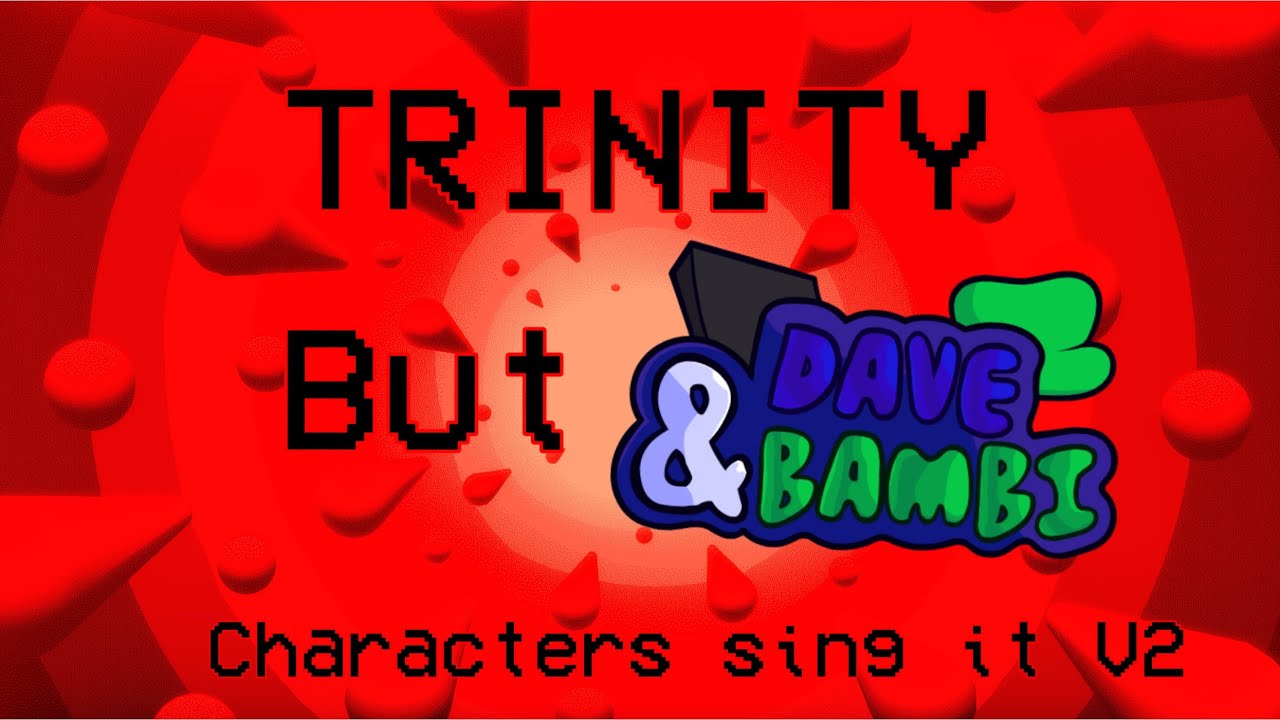 Trinity but Dave and Bambi characters sing it V2