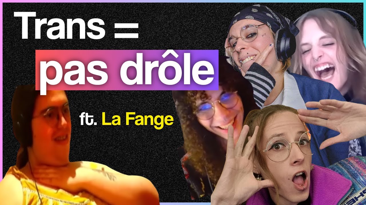 Les trans sont pas drôles. ft. @Troublante_Acide @echaarpe @amphibiant_ @archi_crasseuse