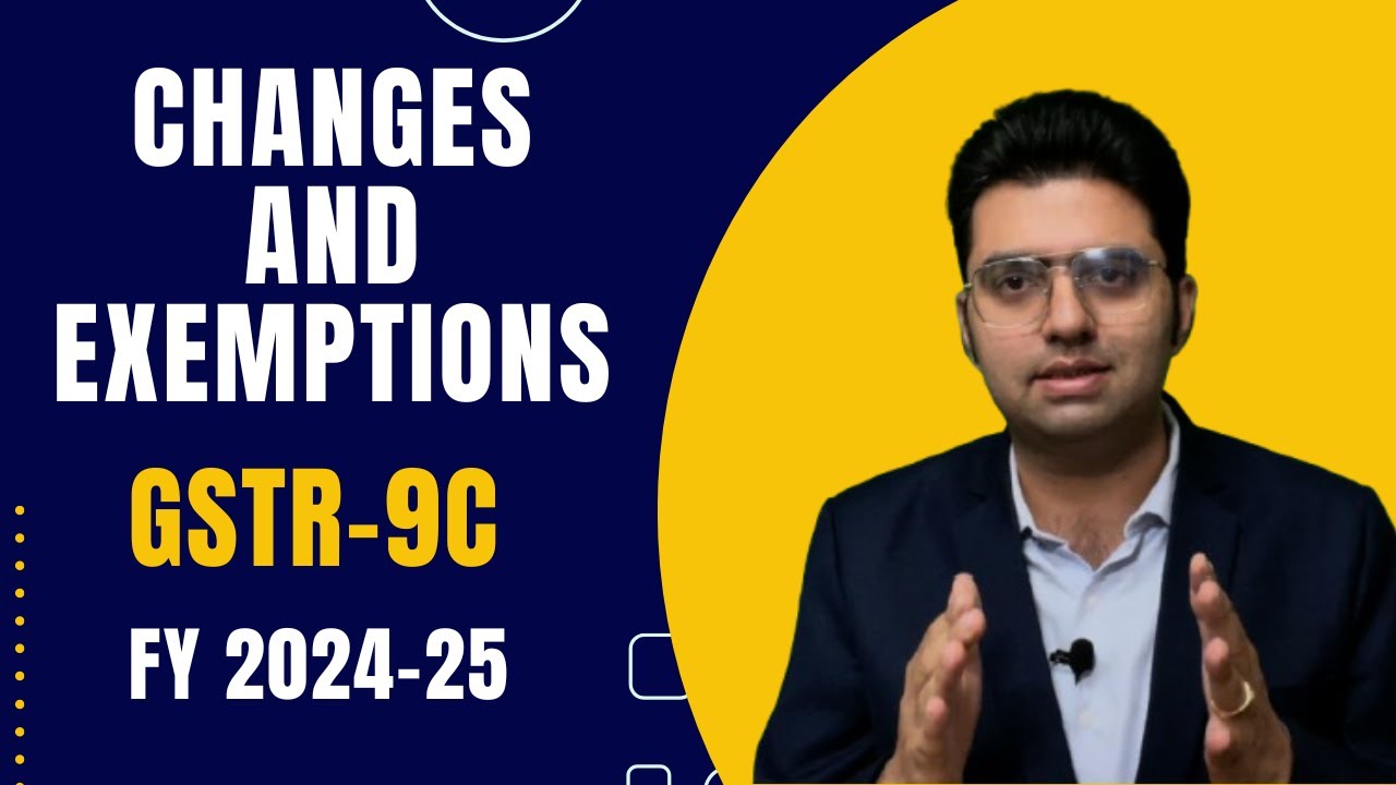GSTR-9C | Reconciliation Statement | Changes & Exemptions | FY 2024-25