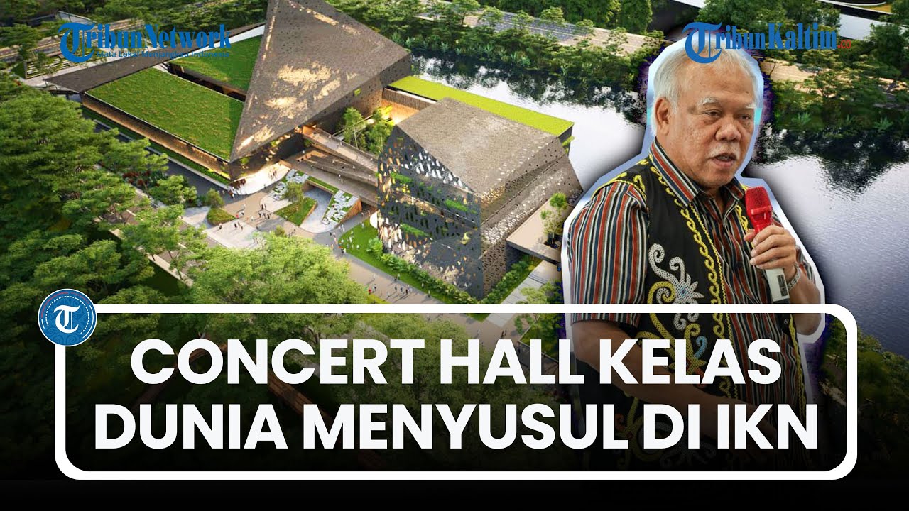 IKN Disiapkan Jadi Pusat Kebudayaan, Concert Hall Kelas Dunia Dibangun Mulai Tahun 2027