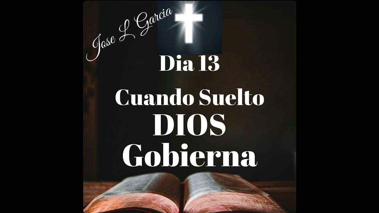 Día 13 Cuando Suelto DIOS Govierna 