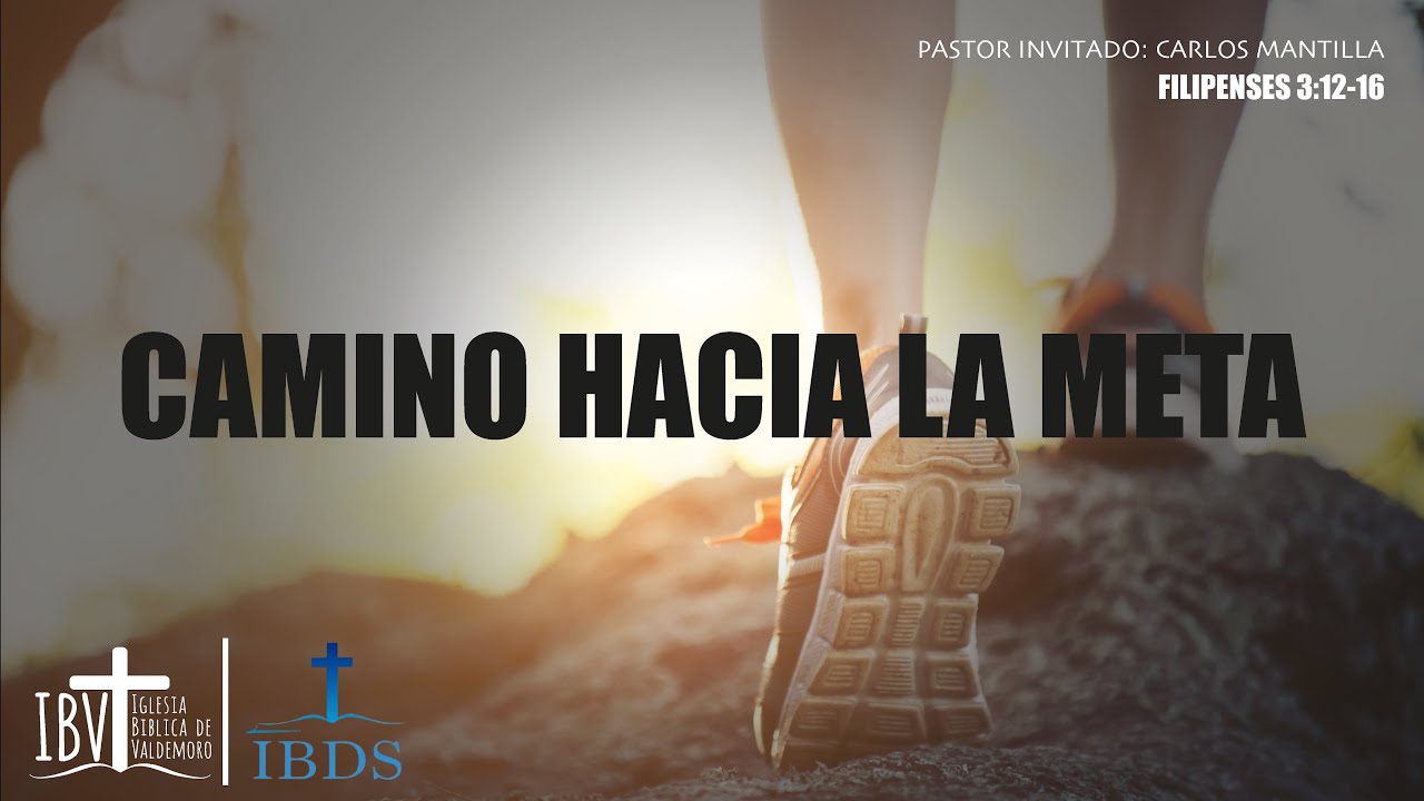 Camino hacia la meta final | filipenses 3:12-16 | Ps Carlos Mantilla