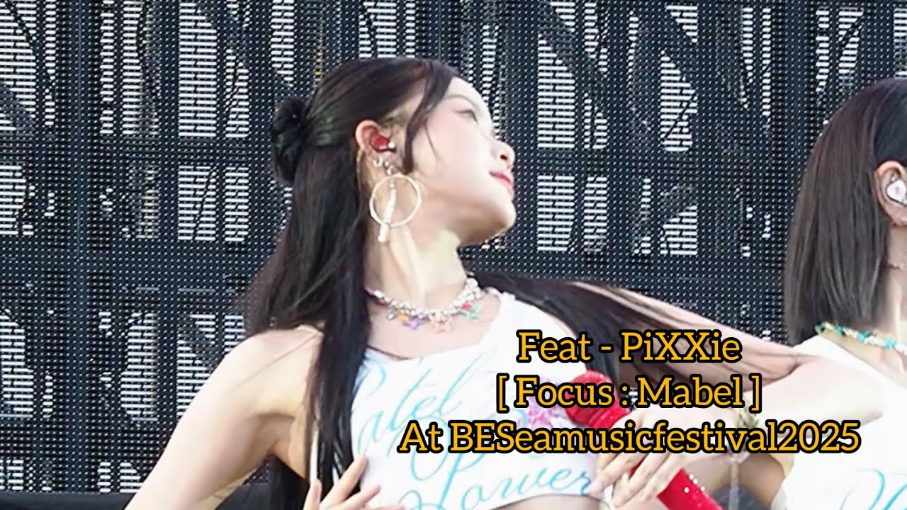 Feat - PiXXie [ Focus : #Mabelz_PiXXiE ] At BESeamusicfestival2025 | 01/06/2025