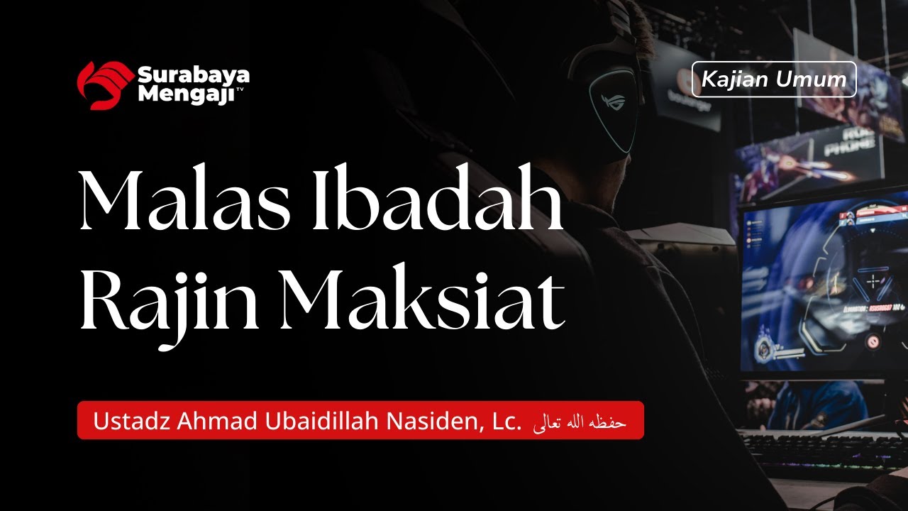Malas Ibadah Rajin Maksiat - Ustadz Ahmad Ubaidillah Nasiden, Lc.