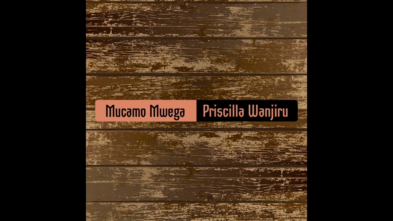 Priscilla Wanjiru - Mucamo Mwega (Official Audio) (MCSKMCOK4) (A3)
