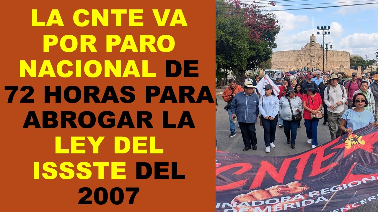 Soy Docente: LA CNTE VA POR PARO NACIONAL DE 72 HORAS PARA ABROGAR LA LEY DEL ISSSTE DEL 2007