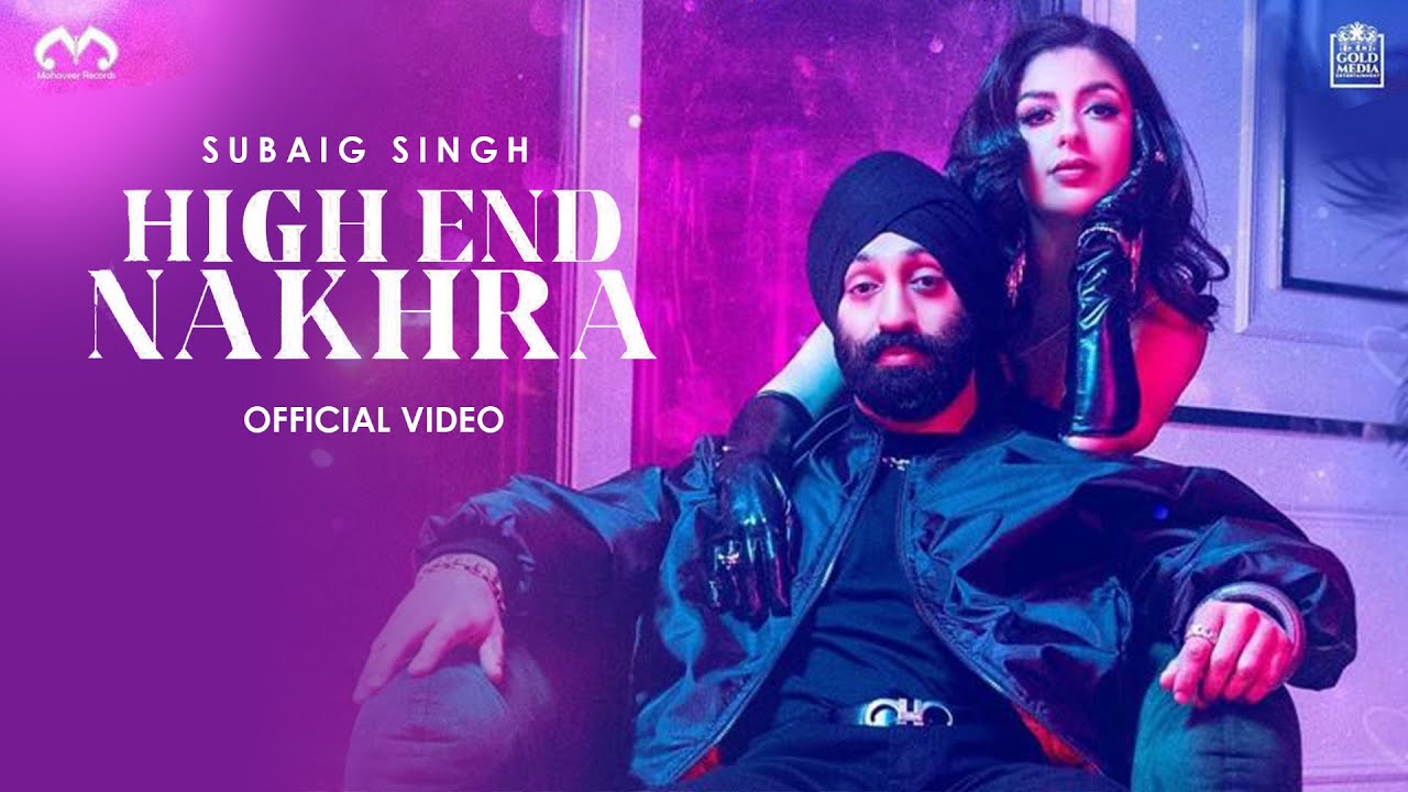 High End Nakhra - Subaig Singh (Official Music Video ) Latest Punjabi Song 2022 @mahaveerrecords4455