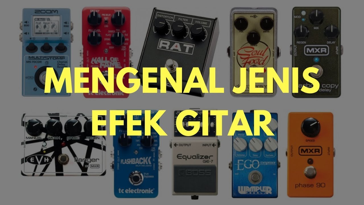 Jenis-Jenis Efek Gitar Lengkap (Bukan Merek) - Gitaris Pemula Wajib Masuk 