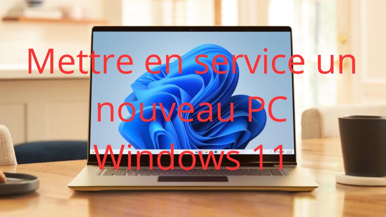 Comment mettre en service un nouveau PC Windows 11 en 2024