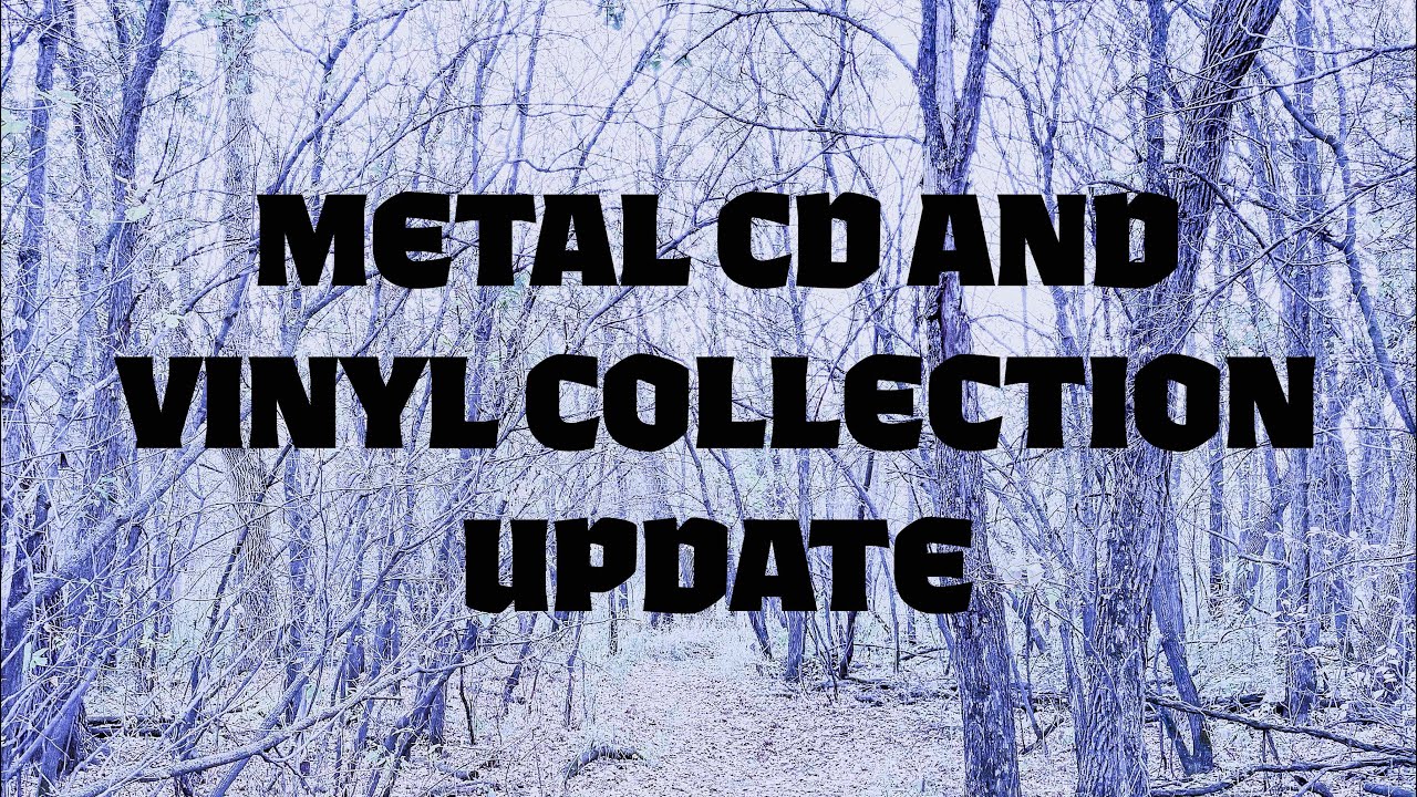METAL CD AND VINYL COLLECTION UPDATE