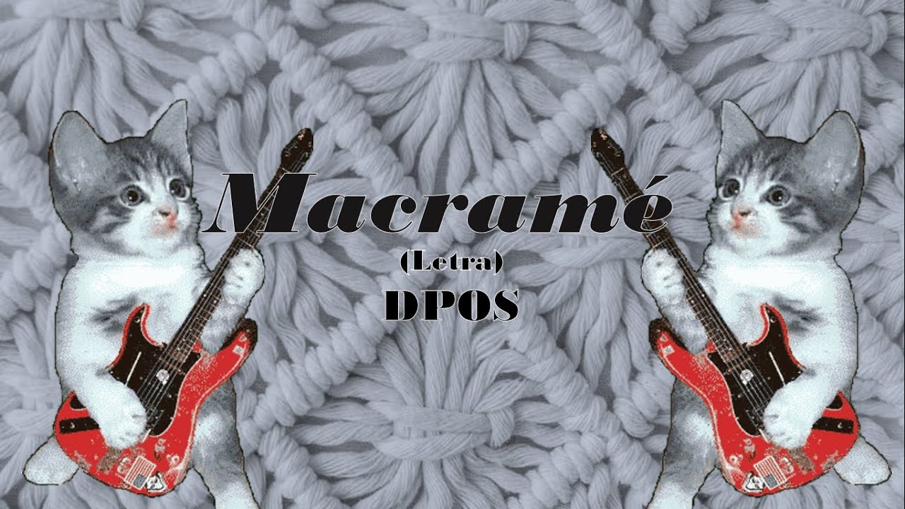 DPOS - Macram&eacute; (Letra)