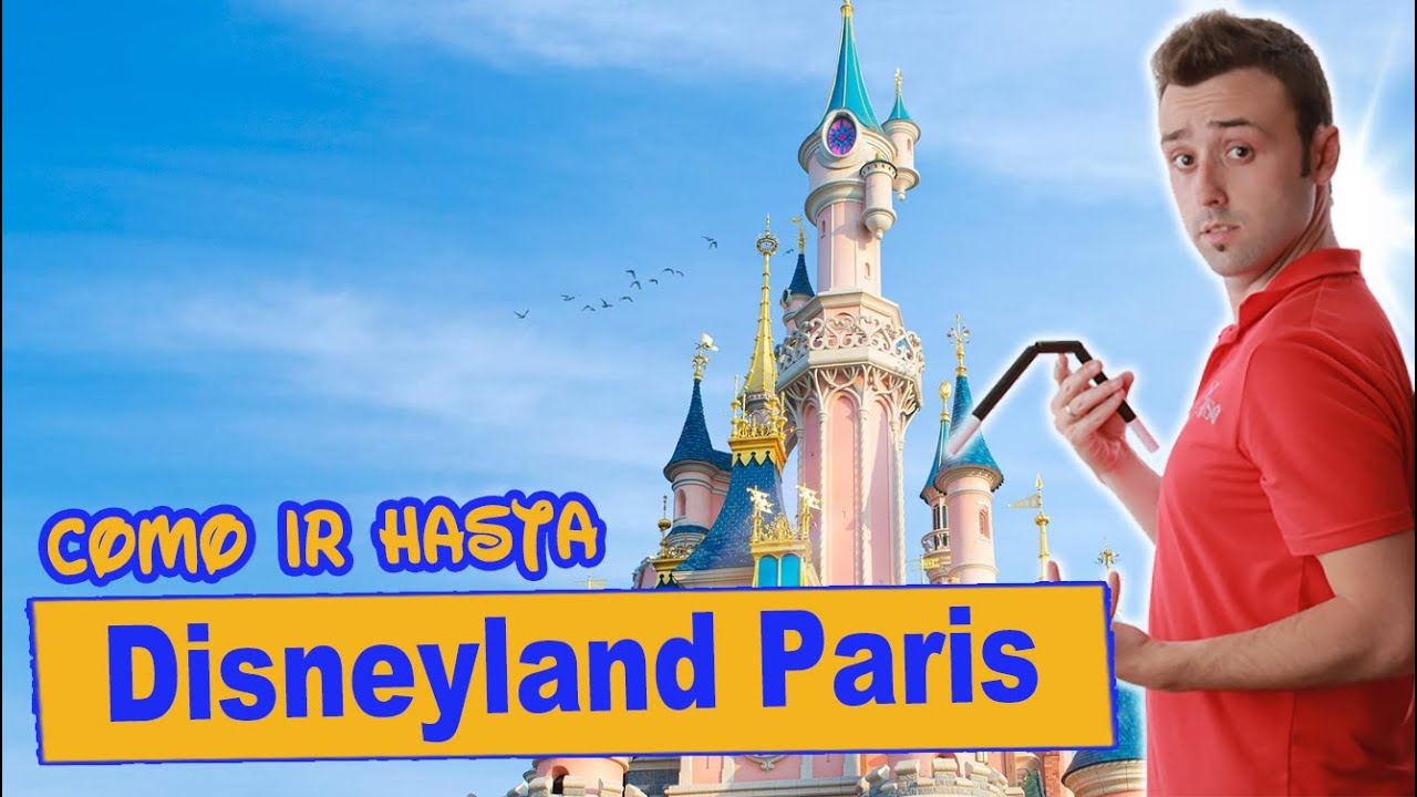 Cómo ir hasta DISNEYLAND PARÍS - Cómo Viajar barato hasta Disneyland Paris