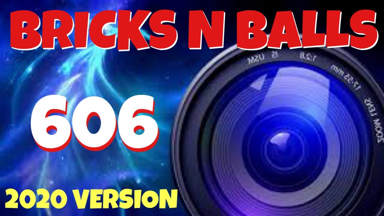 Bricks N Balls Level 606            2020 Version  No Power-Ups