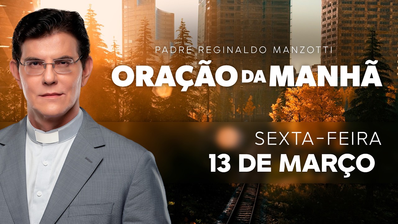 ORAÇÃO DA MANHÃ | 13/03/2026 | @PadreManzottiOficial
