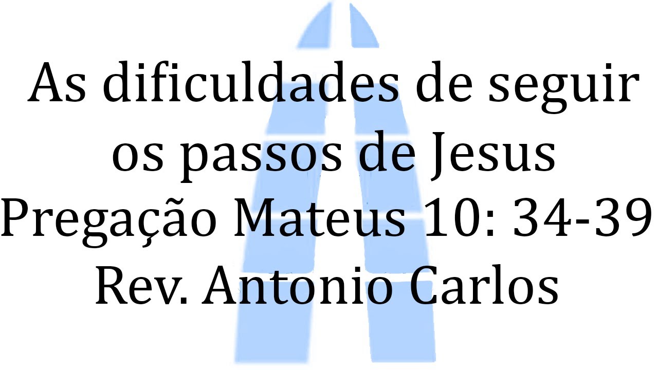 As dificuldades de seguir os passos de Jesus (Mateus 10: 34-39)