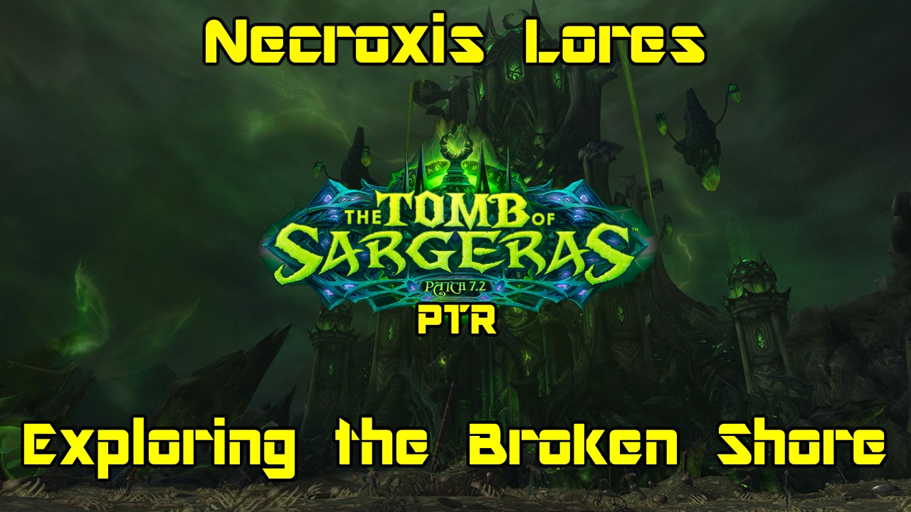 World of Warcraft: Legion [7.2 PTR]: Exploring the Broken Shore - Necroxis Lores