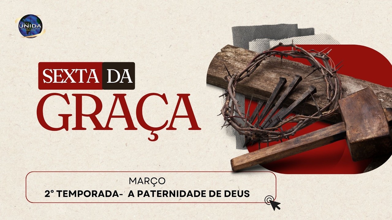 Sexta da graça |  A paternidade de Deus- 1º episódio | 06/03/2026