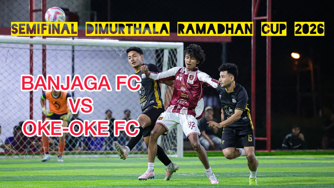 BANJAGA FC vs OKE-OKE FC | SEMIFINAL DIMURTHALA CUP